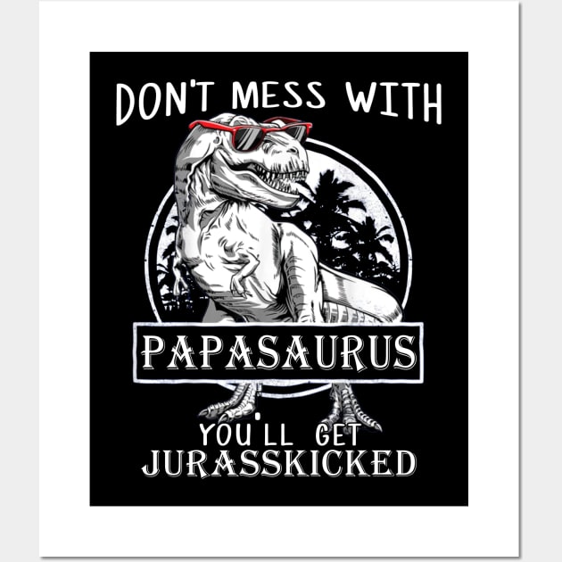 Don't Mess With Papasaurus You'll Get Jurasskicked Wall Art by celestewilliey